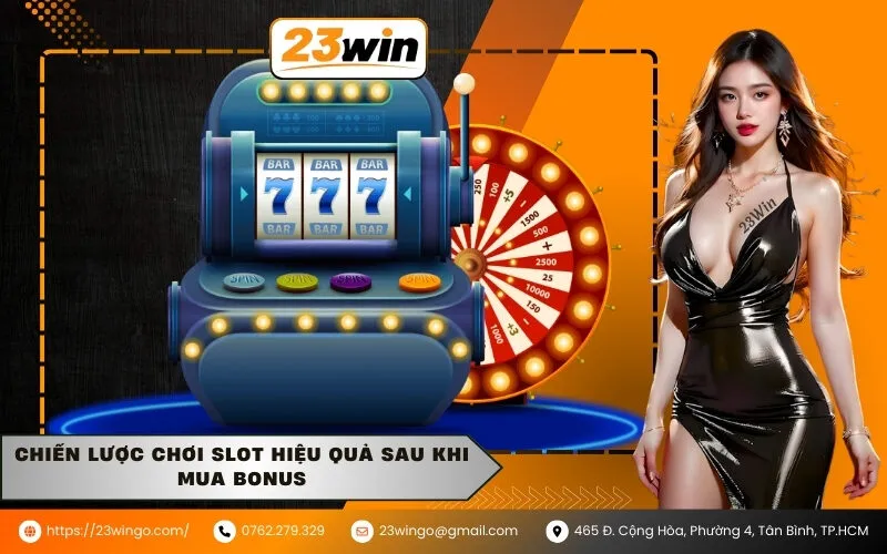 Chiến lược chơi slot hiệu quả sau khi mua bonus