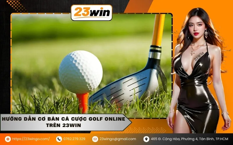 Hướng dẫn cơ bản cá cược golf online trên 23WIN