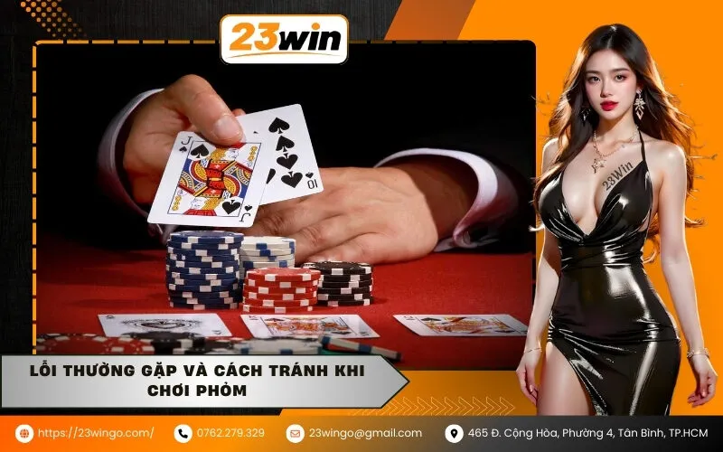 Lỗi thường gặp và cách tránh khi chơi Phỏm