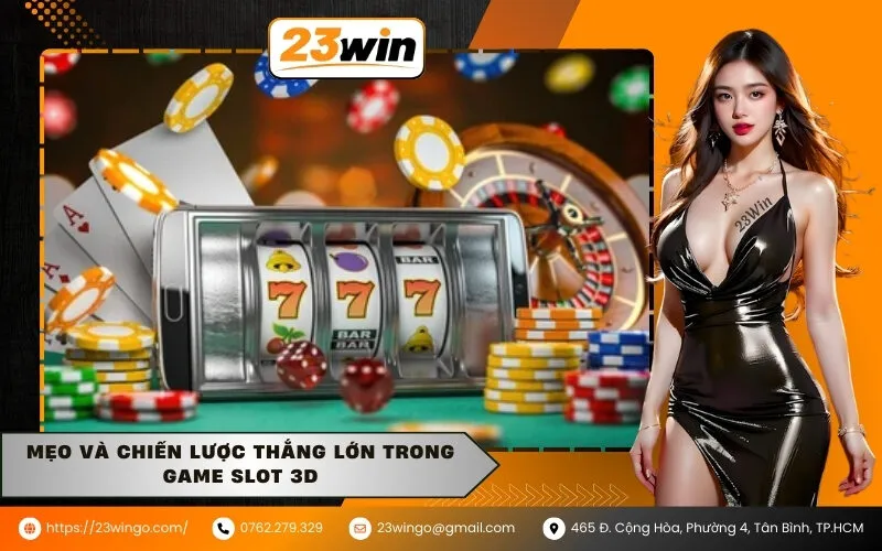 Mẹo và chiến lược thắng lớn trong game slot 3D