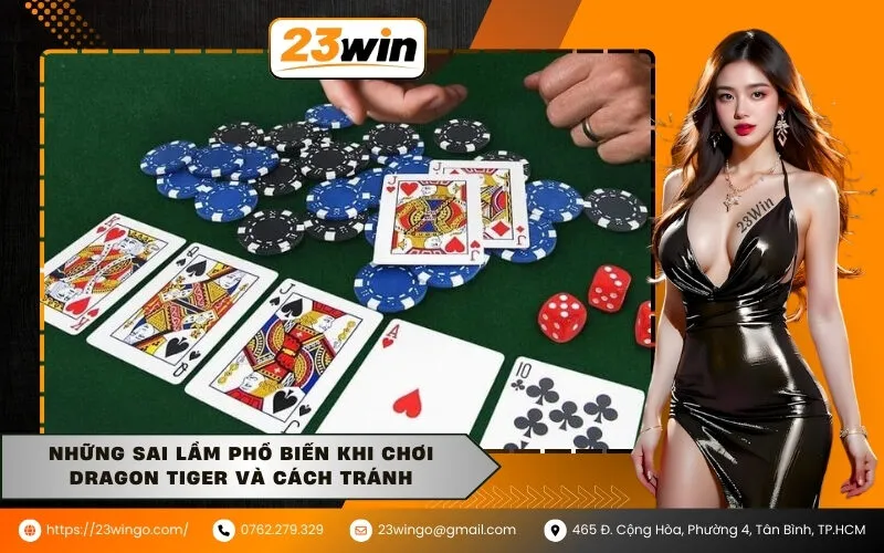 Những sai lầm phổ biến khi chơi Dragon Tiger và cách tránh