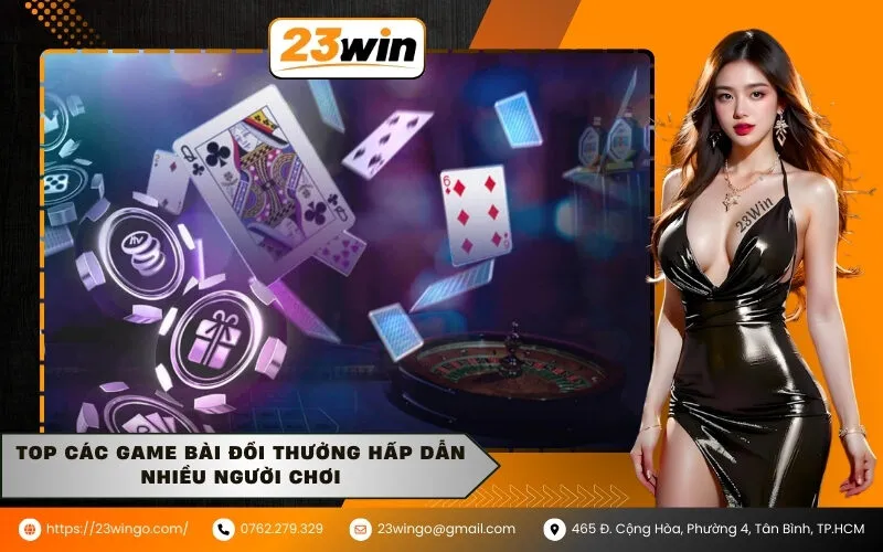 Top các Game bài đổi thưởng hấp dẫn nhiều người chơi