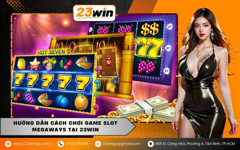 Hướng dẫn cách chơi game slot Megaways tại 23WIN