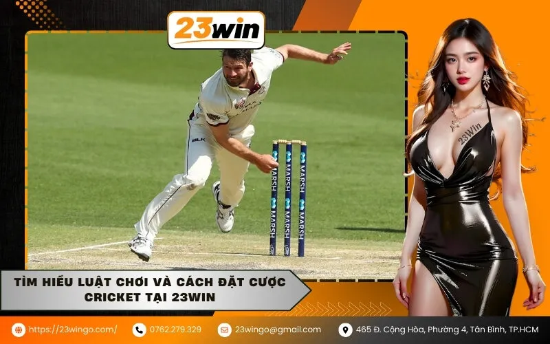 Tìm hiểu luật chơi và cách đặt cược cricket tại 23WIN