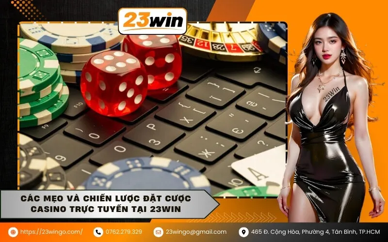 Các Mẹo Và Chiến Lược Đặt Cược Casino Trực Tuyến Tại 23Win