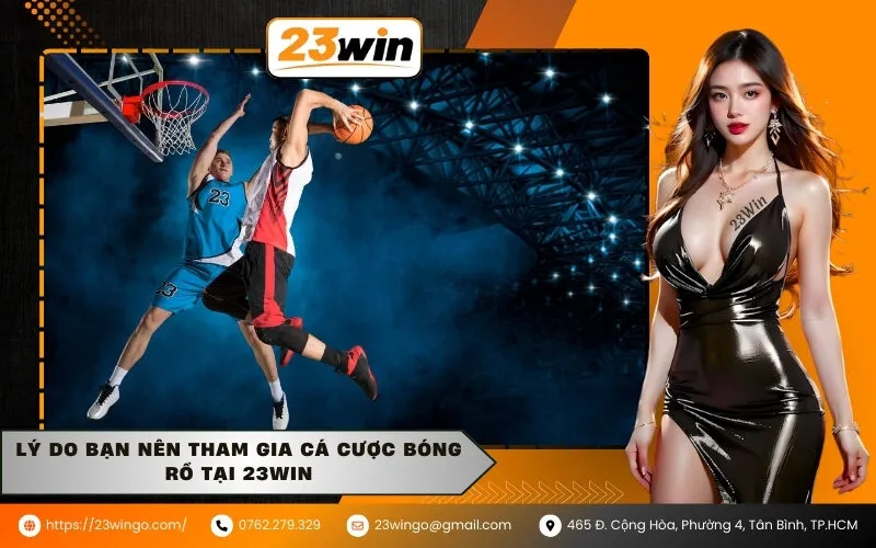 Lý Do Bạn Nên Tham Gia Cá Cược Bóng Rổ Tại 23Win