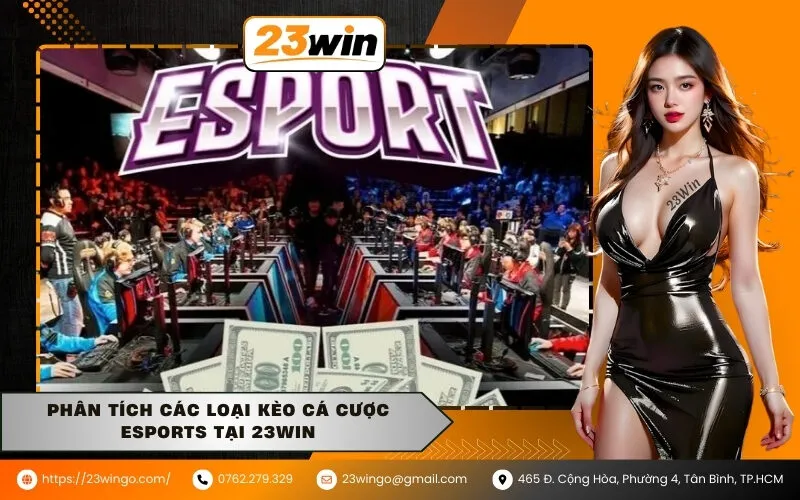 Phân Tích Các Loại Kèo Cá Cược Esports tại 23Win