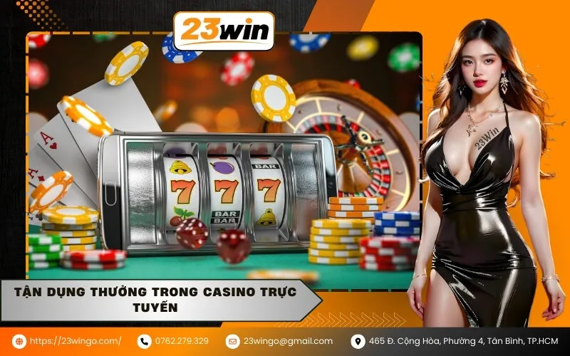 Tận Dụng Thưởng Trong Casino Trực Tuyến