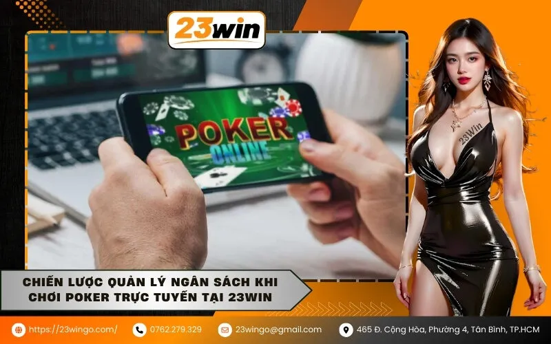 Chiến Lược Quản Lý Ngân Sách Khi Chơi Poker Trực Tuyến tại 23Win