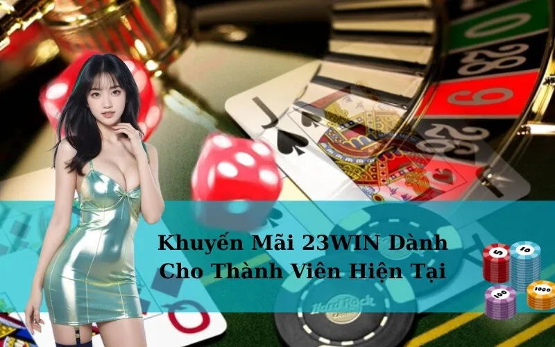 Khuyến Mãi 23WIN Dành Cho Thành Viên Hiện Tại