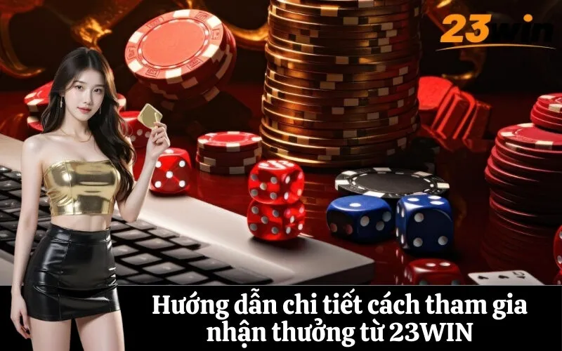 Hướng dẫn chi tiết cách tham gia nhận thưởng từ 23WIN