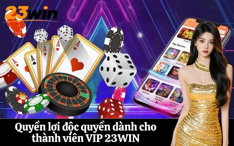 Quyền lợi độc quyền dành cho thành viên VIP 23WIN